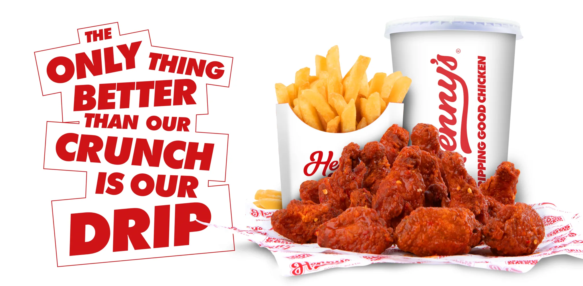 Henny's - The Only Thing Better Than Our Chicken Is Our Drip