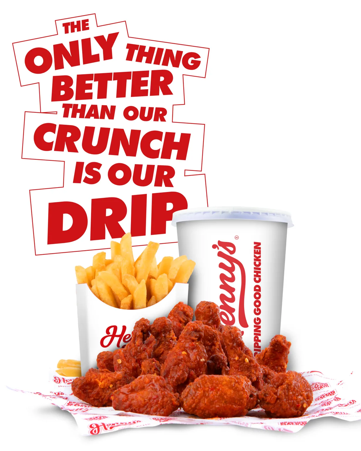Henny's - The Only Thing Better Than Our Chicken Is Our Drip